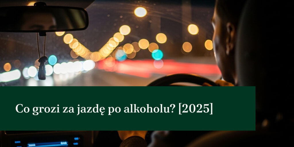 Co grozi za jazdę po alkoholu? [2025]
