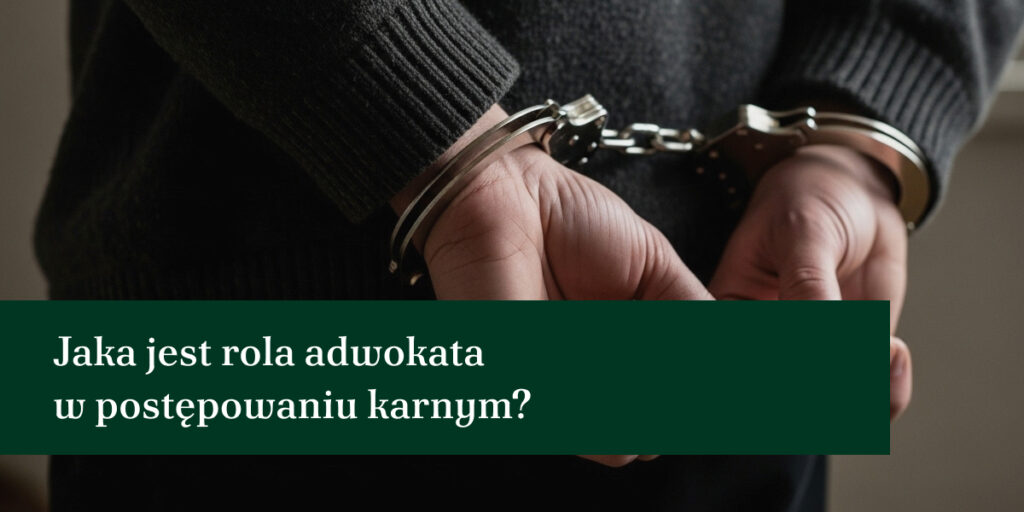 Jaka jest rola adwokata w postępowaniu karnym